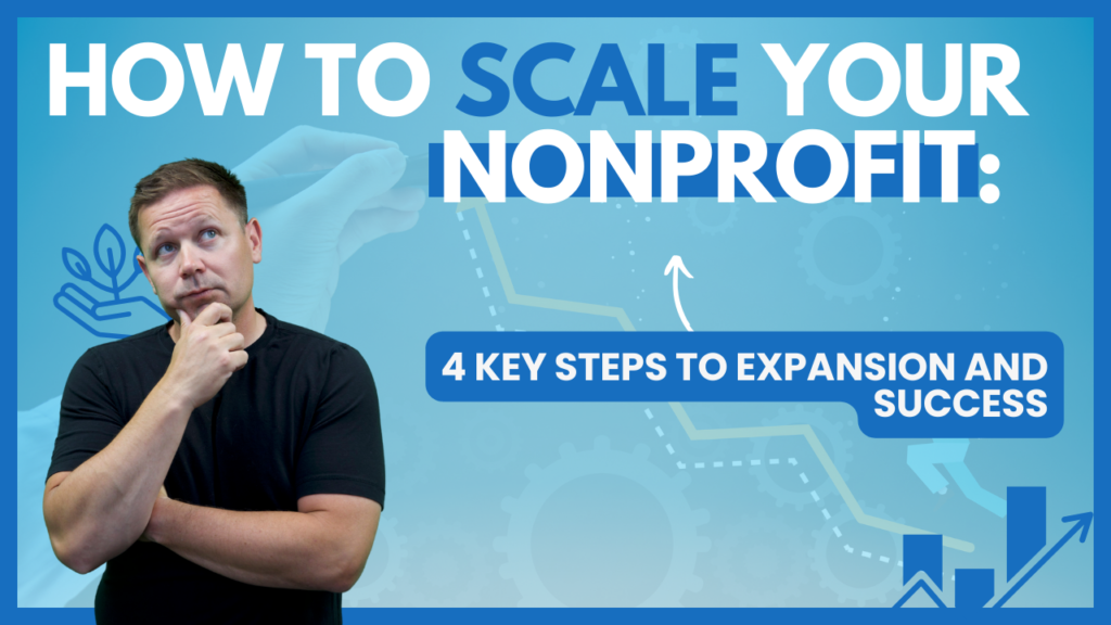 How to Scale Your Nonprofit: 4 Essential Steps for Growth