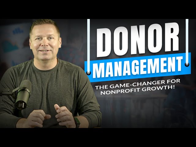 Donor Management: The Game-Changer for Nonprofit Growth